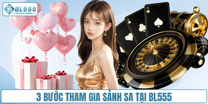 3 bước tham gia sảnh SA tại BL555