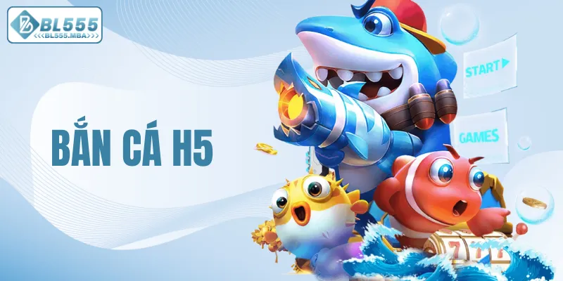 Bắn Cá H5 – Cùng Trải Nghiệm Đại Dương Sống Động Tại BL555 5 Bắn cá H5