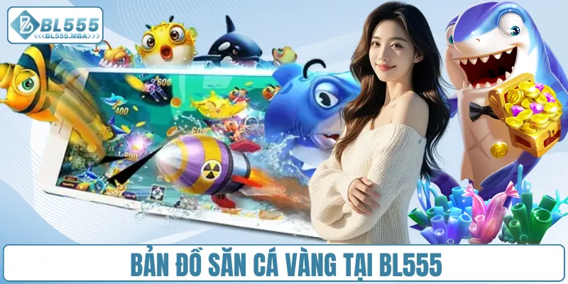Bản đồ săn cá vàng tại BL555