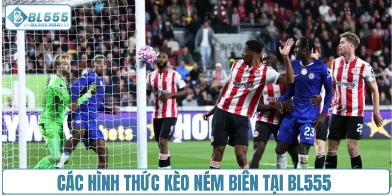 Các hình thức kèo ném biên tại BL555