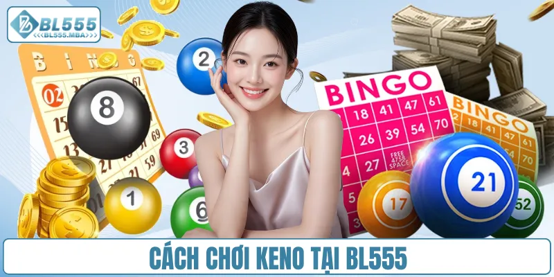 Cách chơi Keno tại BL555