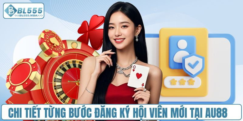 Chi tiết từng bước đăng ký hội viên mới tại AU88