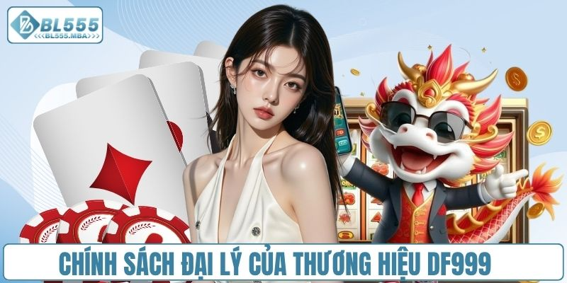 Đăng ký đại lý DF999 nhận hoa hồng đến 60%