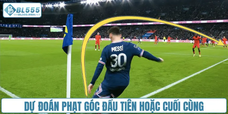 Dự đoán phạt góc đầu tiên hoặc cuối cùng