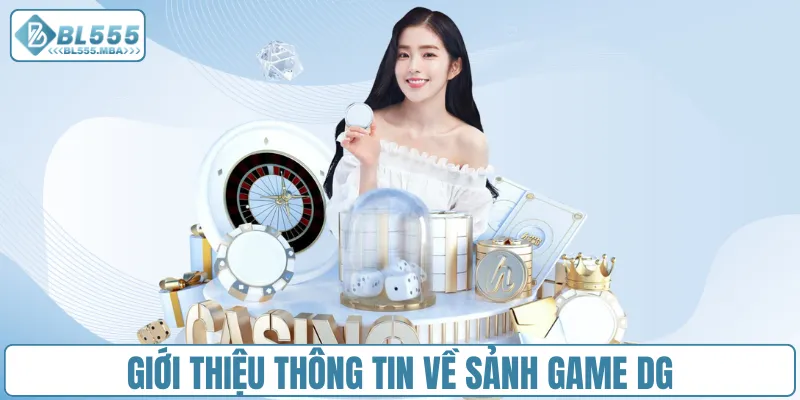 Sảnh Game DG – Giải Trí Sống Động, Cược Thật Như Đời Thật 1 Giới thiệu thông tin về sảnh game DG