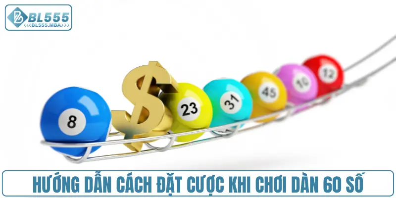 Hướng dẫn cách đặt cược khi chơi dàn 60 số