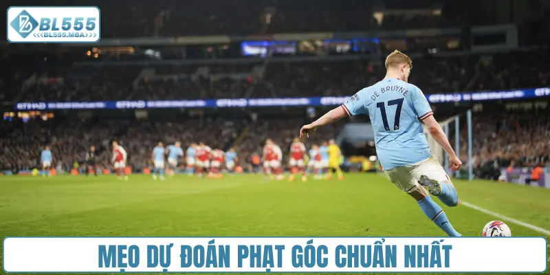 Mẹo dự đoán phạt góc chuẩn nhất
