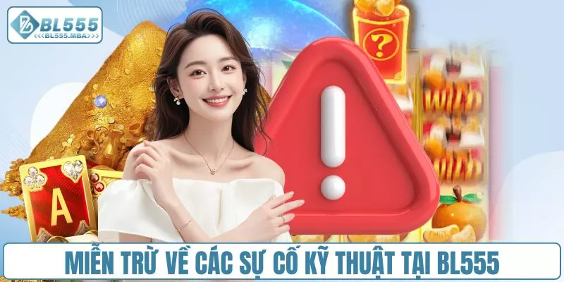 Miễn trừ về các sự cố kỹ thuật tại BL555