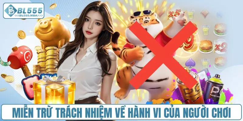 Miễn trừ trách nhiệm BL555 về hành vi của người chơi