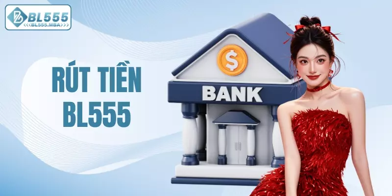 Hướng Dẫn Rút Tiền BL555: Chi Tiết Từng Bước Cho Người Mới 8 Rút tiền BL555
