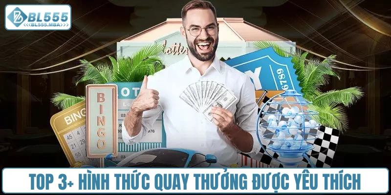 Top 3+ hình thức quay thưởng được yêu thích