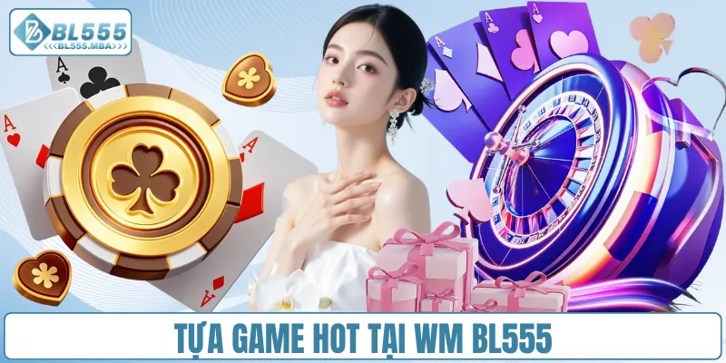 Tựa game HOT tại WM BL555
