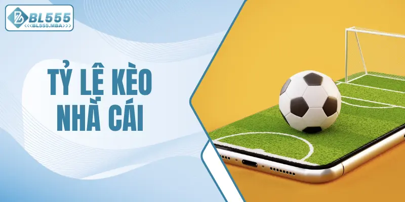 Tỷ lệ kèo nhà cái