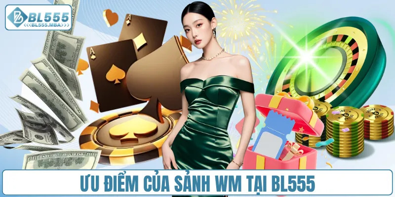 Ưu điểm của sảnh Wm tại BL555